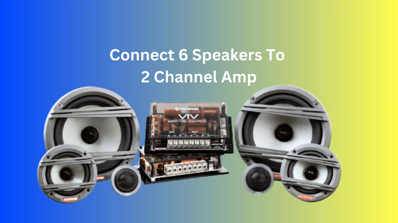 How To Connect 6 Speakers To 2 Channel Amplifier